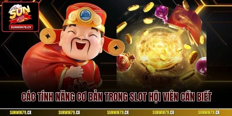 Các tính năng cơ bản trong slot hội viên cần biết