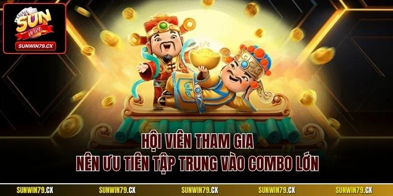 Tập trung vào combo lớnHội viên tham gia nên ưu tiên tập trung vào combo lớn
