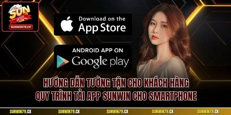 Hướng dẫn tường tận cho khách hàng quy trình tải app Sunwin cho Smartphone