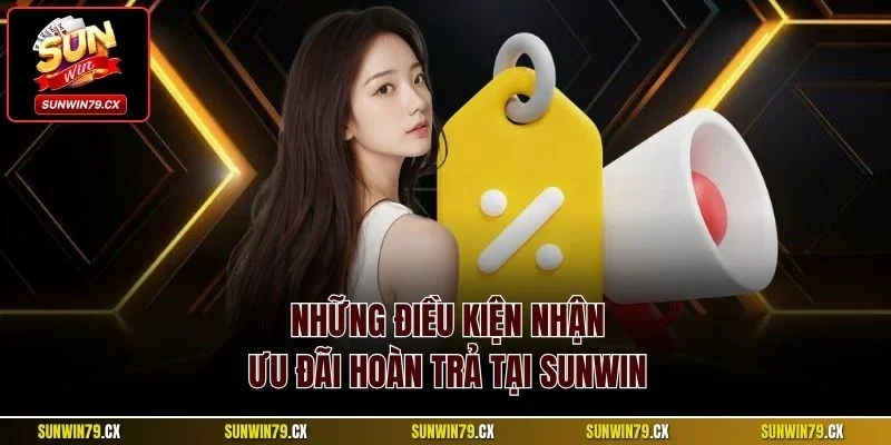 Những điều kiện nhận ưu đãi hoàn trả tại Sunwin