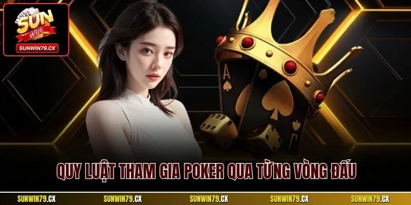 Quy luật tham gia poker qua từng vòng đấu