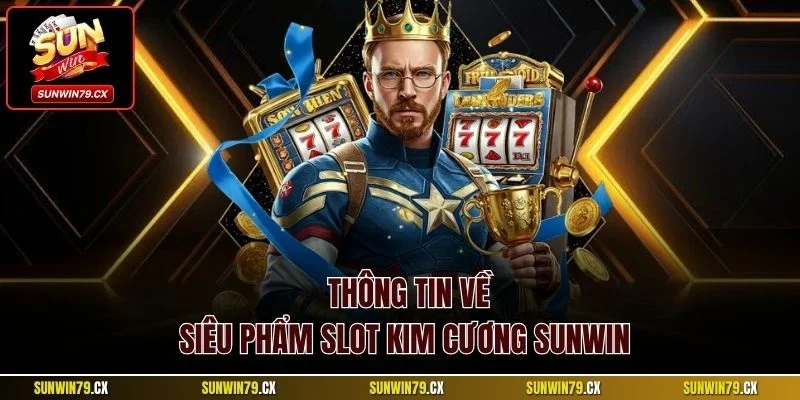 Thông tin về siêu phẩm slot Kim cương Sunwin 