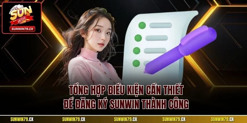 Tổng hợp điều kiện cần thiết để đăng ký Sunwin thành công