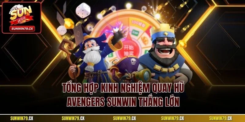 Tổng hợp kinh nghiệm quay hũ Avengers Sunwin thắng lớn